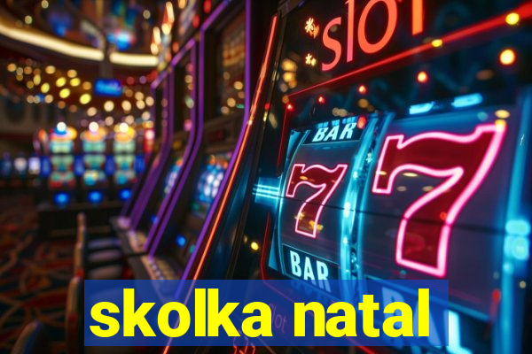 skolka natal