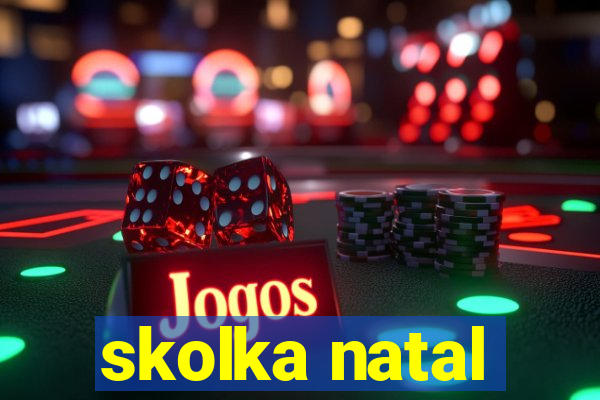 skolka natal