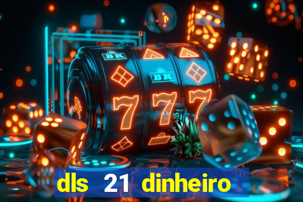 dls 21 dinheiro infinito download