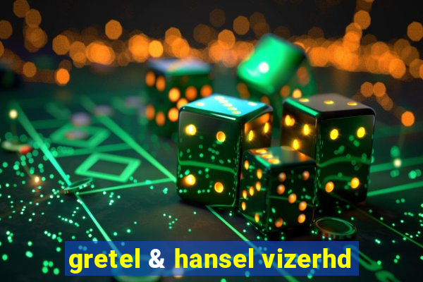 gretel & hansel vizerhd