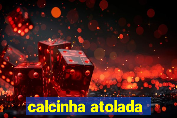 calcinha atolada