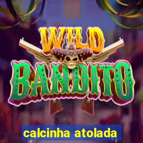 calcinha atolada