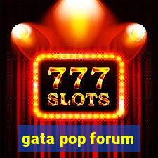 gata pop forum