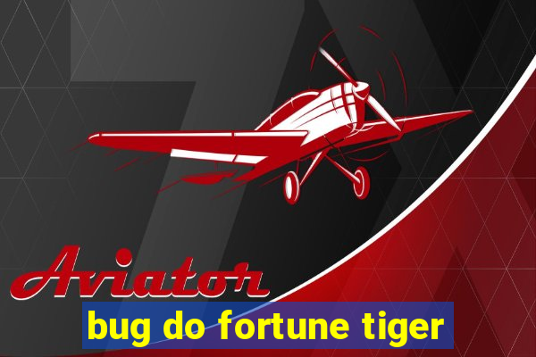 bug do fortune tiger