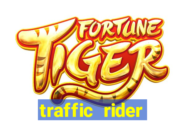 traffic rider dinheiro infinito