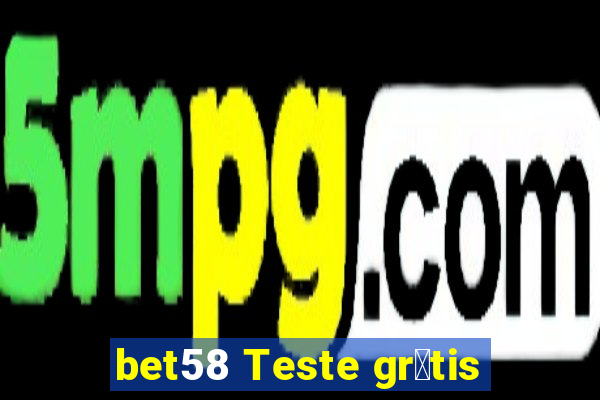 bet58 Teste gr谩tis