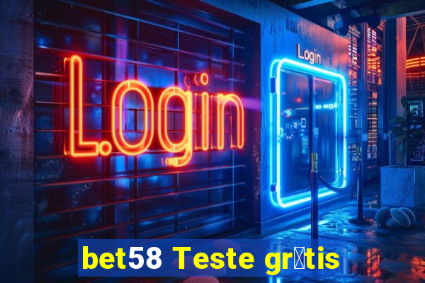 bet58 Teste gr谩tis