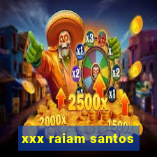 xxx raiam santos