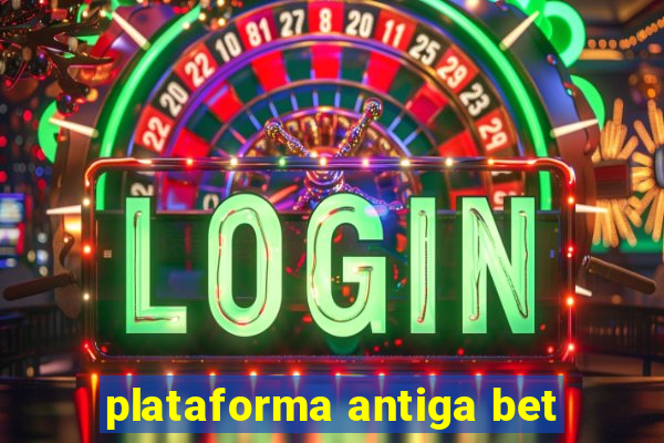 plataforma antiga bet