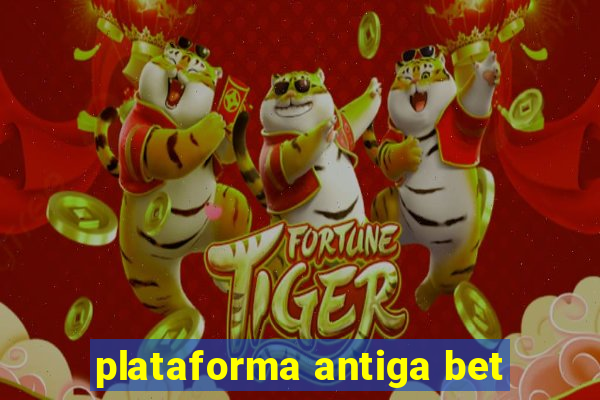 plataforma antiga bet