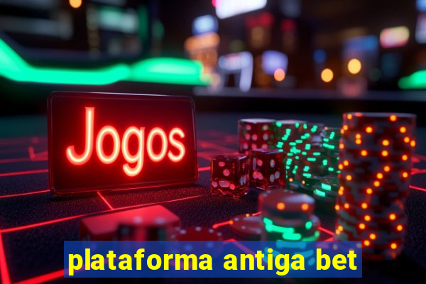 plataforma antiga bet