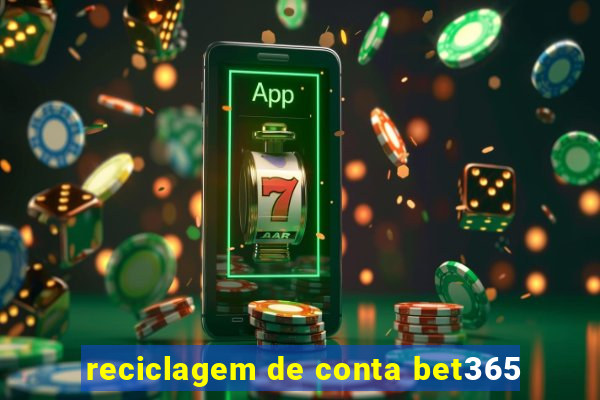 reciclagem de conta bet365