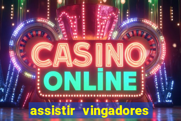 assistir vingadores ultimato completo dublado gratis