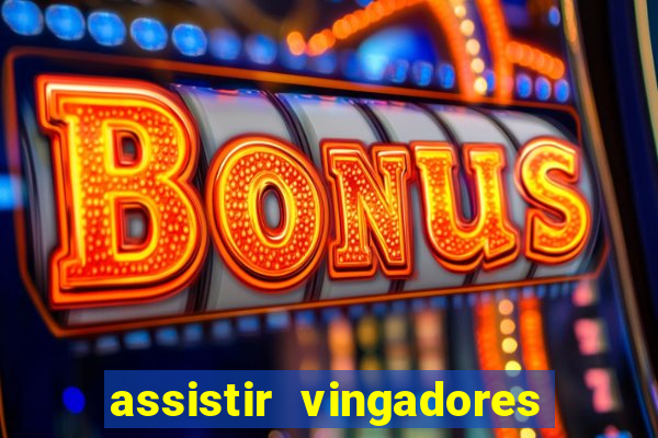 assistir vingadores ultimato completo dublado gratis