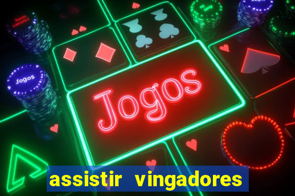 assistir vingadores ultimato completo dublado gratis