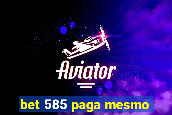 bet 585 paga mesmo