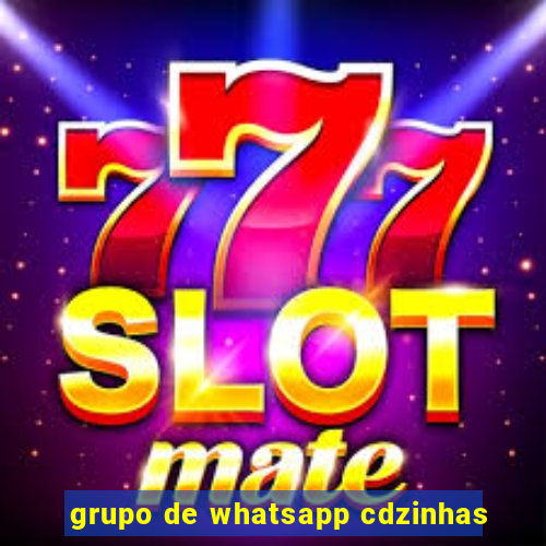 grupo de whatsapp cdzinhas