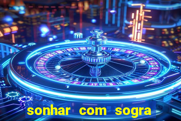 sonhar com sogra no jogo do bicho