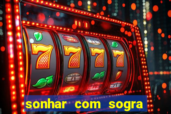 sonhar com sogra no jogo do bicho