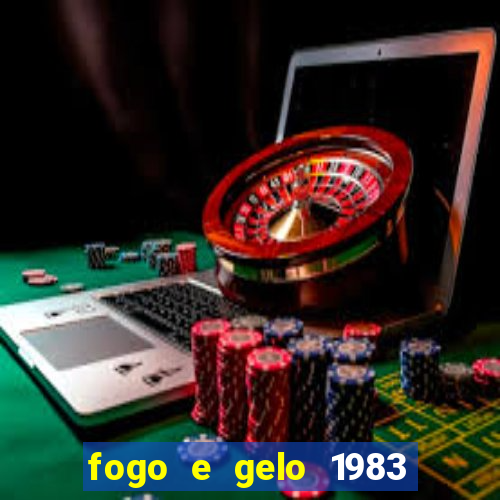 fogo e gelo 1983 dublado download