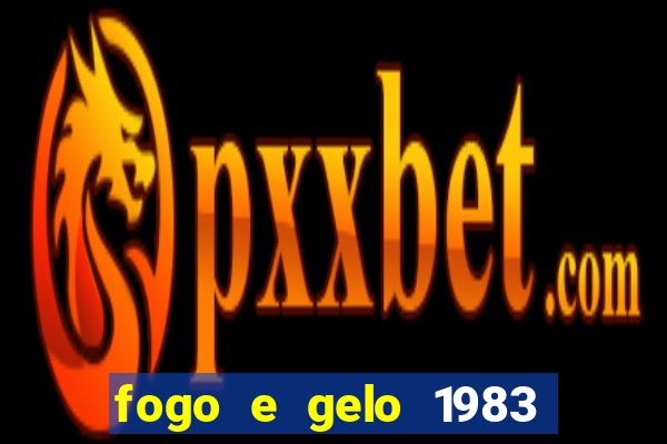 fogo e gelo 1983 dublado download