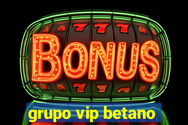 grupo vip betano