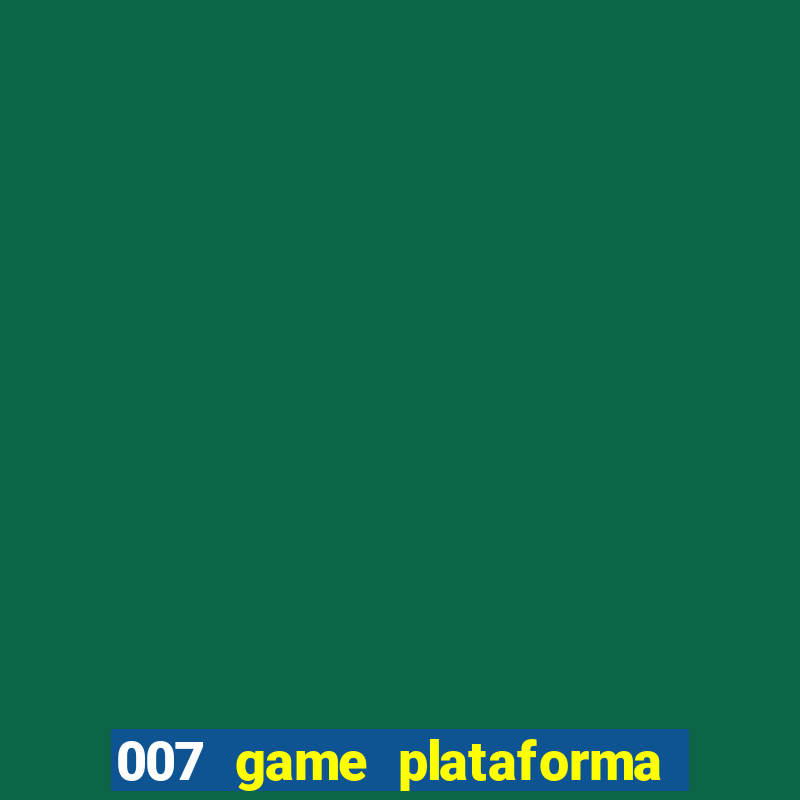 007 game plataforma de jogos