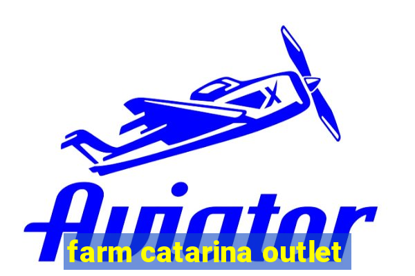 farm catarina outlet