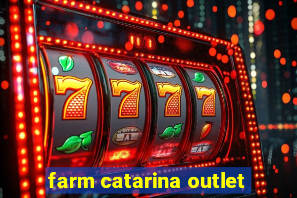 farm catarina outlet