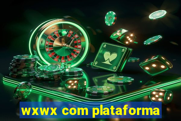 wxwx com plataforma