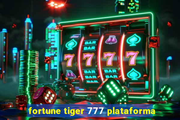 fortune tiger 777 plataforma