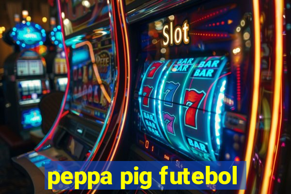 peppa pig futebol