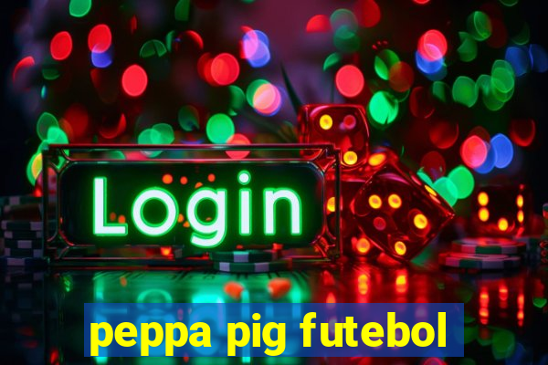 peppa pig futebol