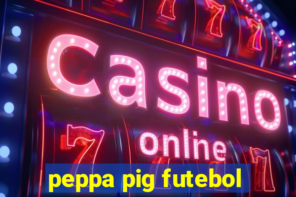 peppa pig futebol