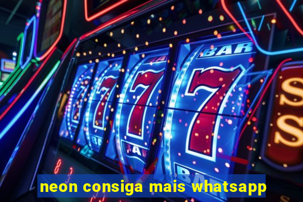 neon consiga mais whatsapp