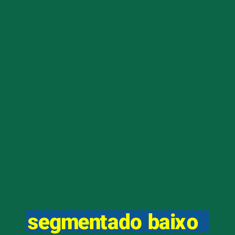 segmentado baixo