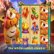 the white rabbit cloaker