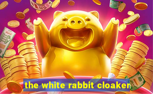 the white rabbit cloaker