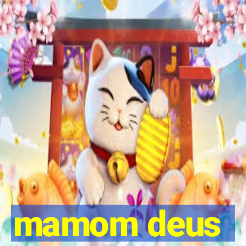 mamom deus