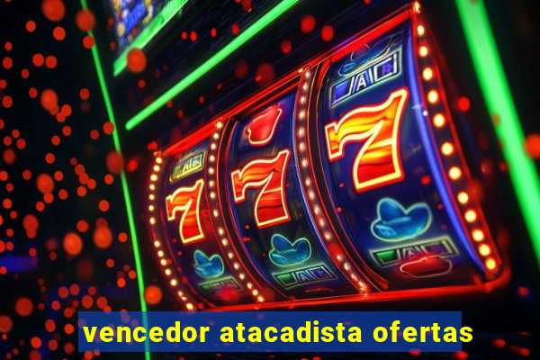 vencedor atacadista ofertas