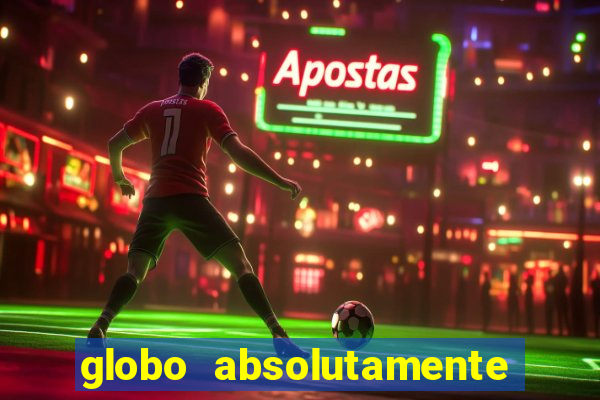 globo absolutamente tudo sobre