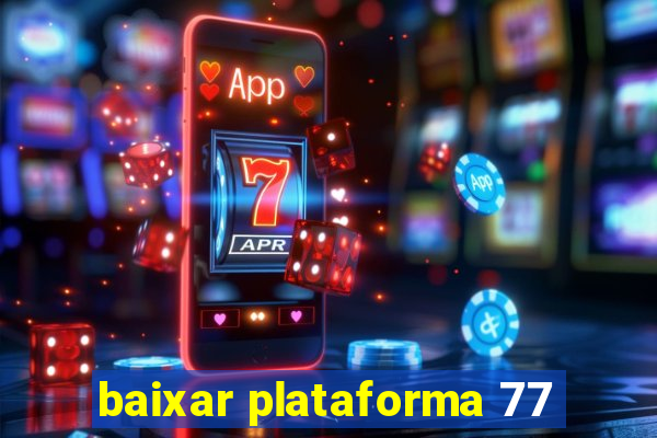 baixar plataforma 77