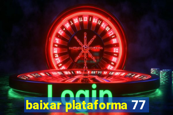 baixar plataforma 77