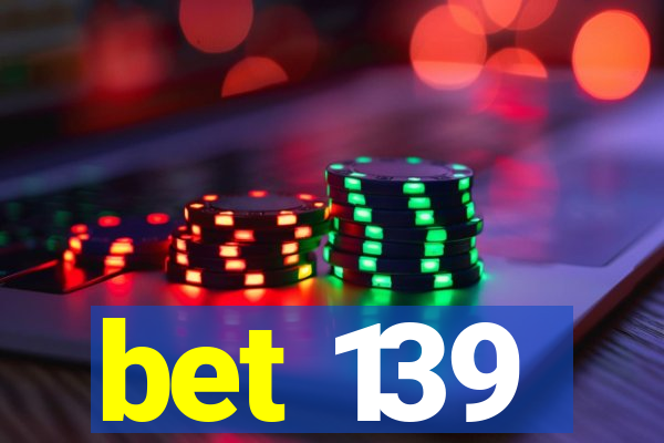 bet 139