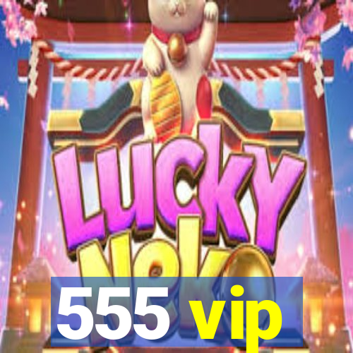 555 vip