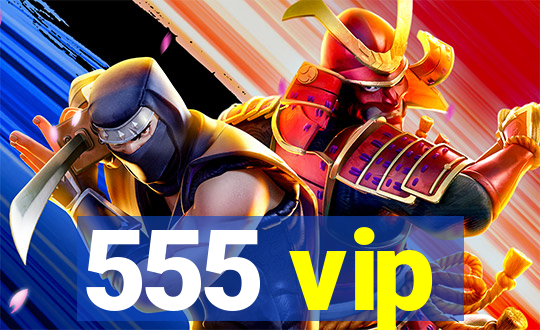 555 vip