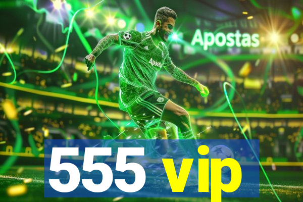 555 vip