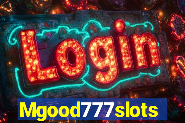 Mgood777slots