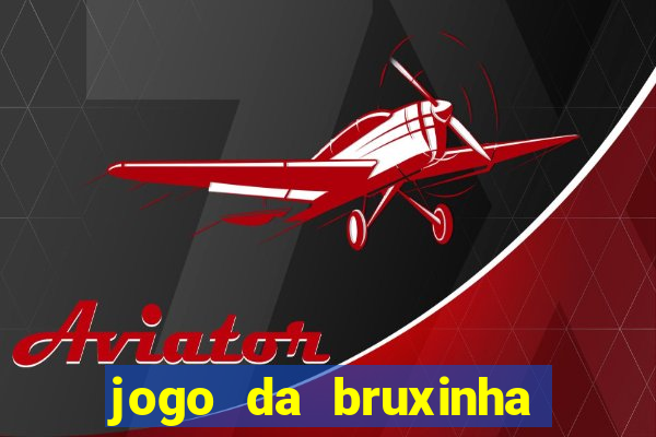 jogo da bruxinha ganhar dinheiro