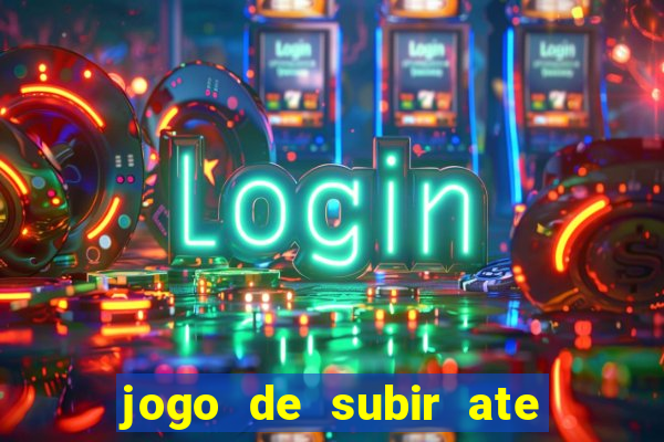 jogo de subir ate o ceu